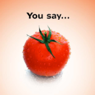 YOU SAY TOMATO