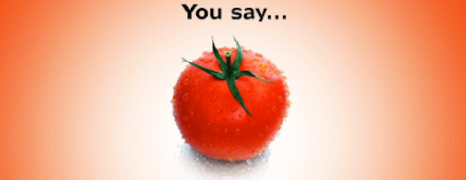 YOU SAY TOMATO